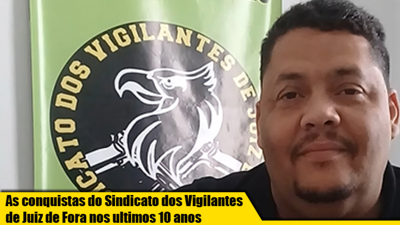 História e sucesso a frente do Sindicato dos Vigilantes de Juiz de Fora